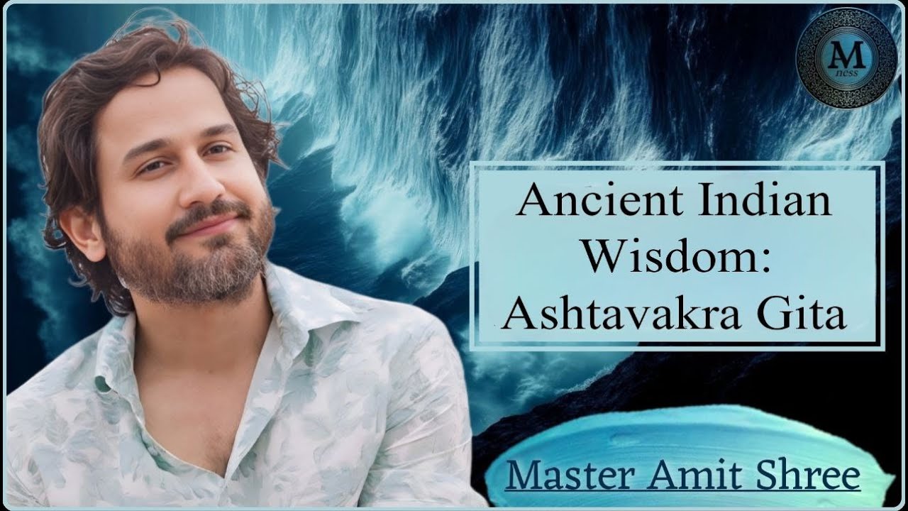 Ancient Indian Wisdom : Ashtavakra Gita : Master Amit Shree : Amness