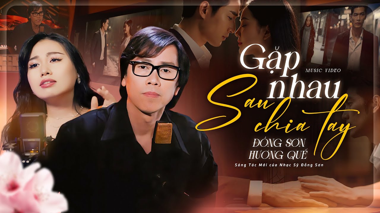 Gặp Nhau Sau Chia Tay - ĐỒNG SƠN & HƯƠNG QUẾ | S&aacute;ng T&aacute;c Mới Nhất | Official Music Video
