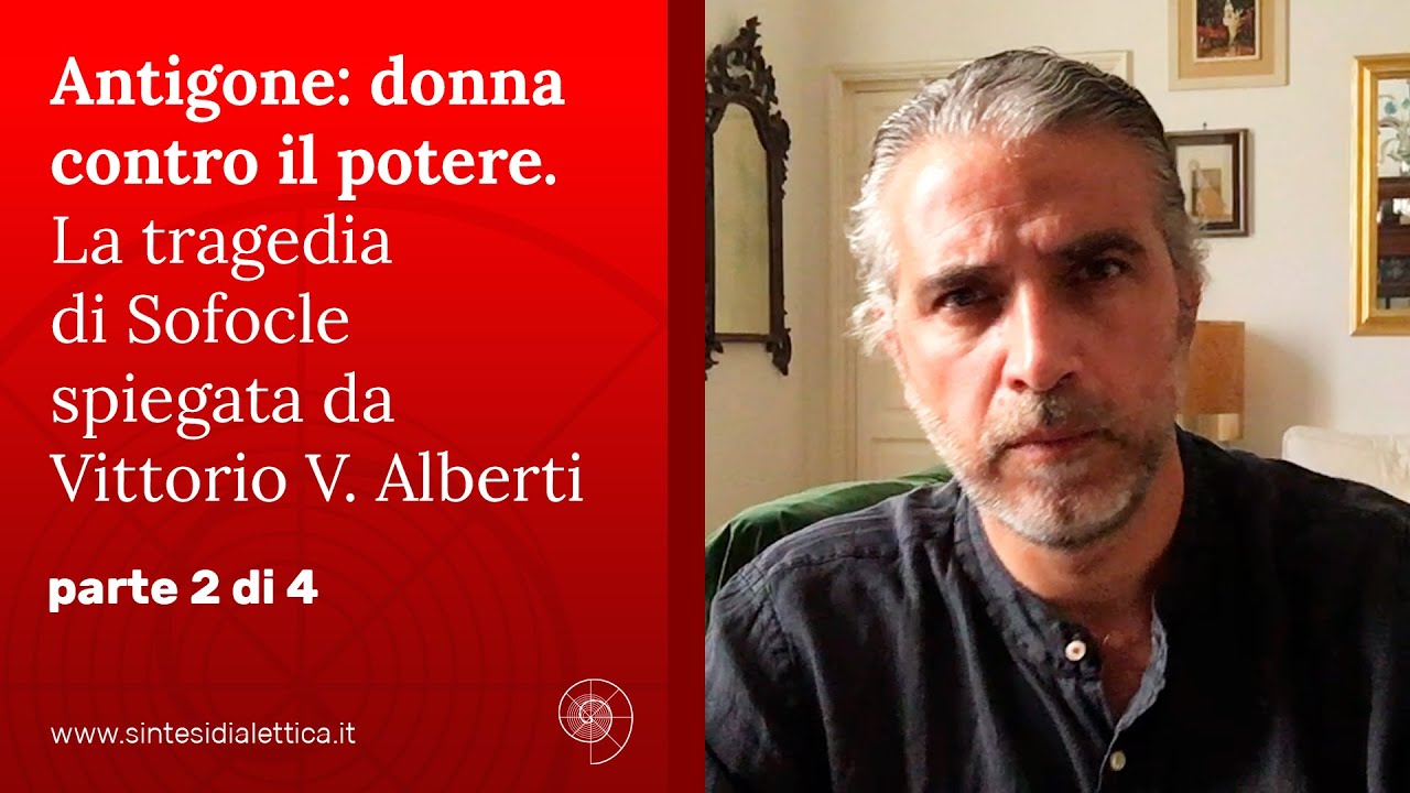 Antigone: donna contro il potere. La tragedia di Sofocle spiegata da Vittorio Alberti (2/4)