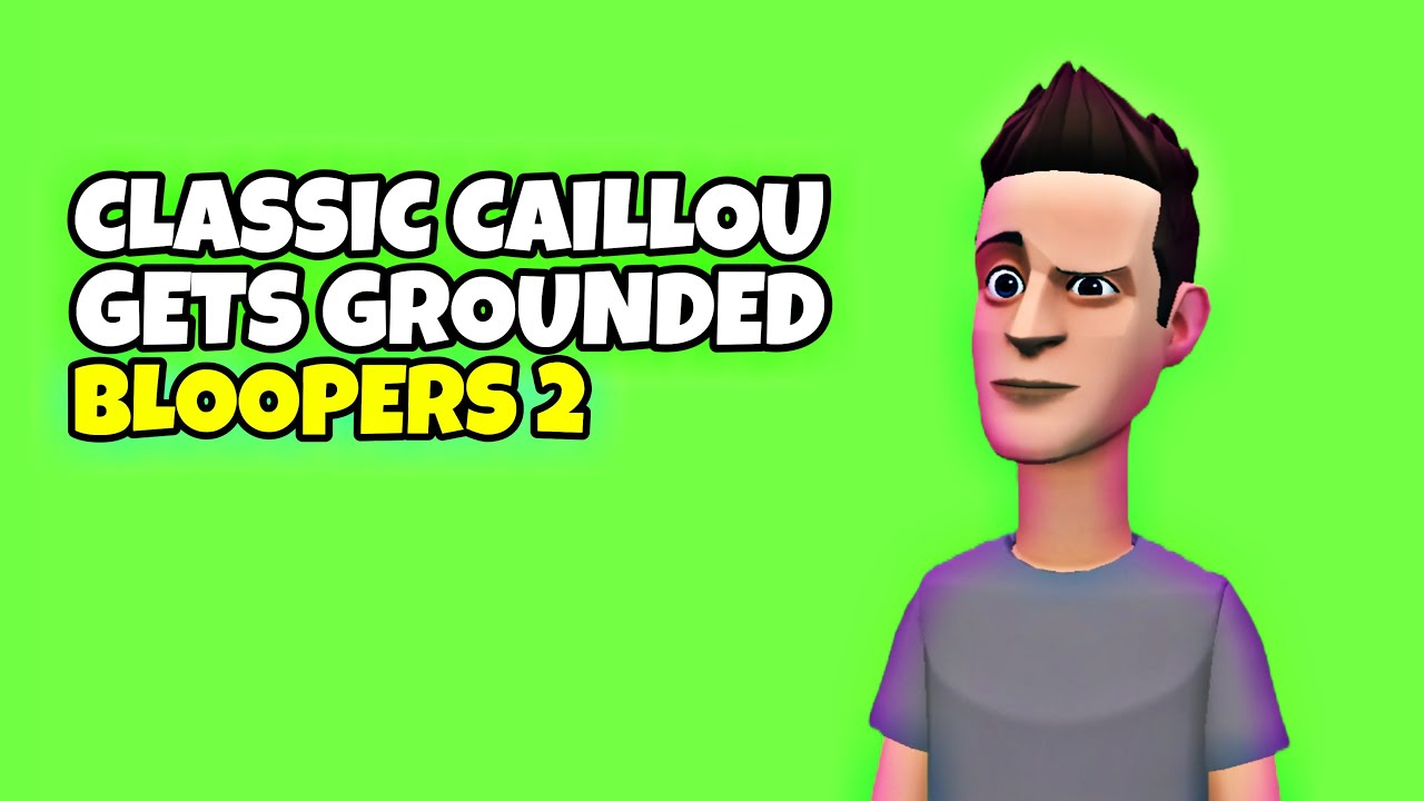Classic Caillou Gets Grounded (Bloopers 2)