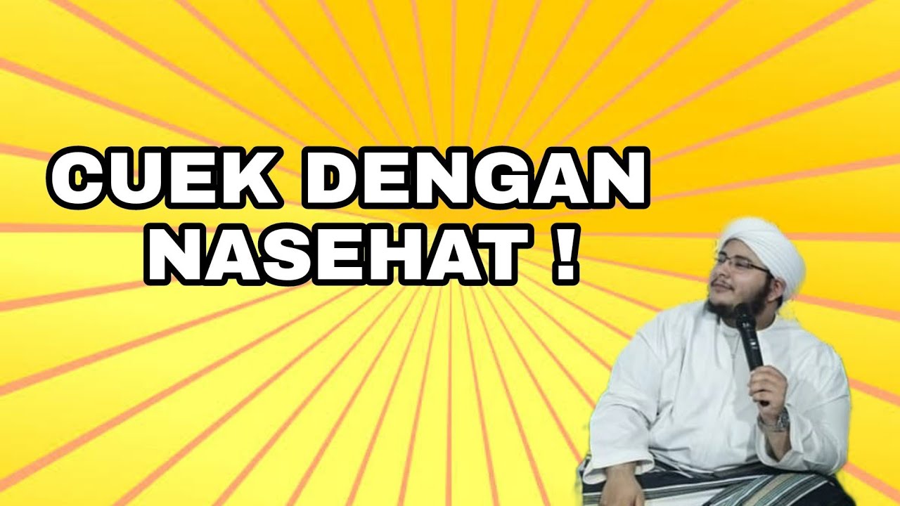 CUEK DENGAN NASEHAT - HABIB SYARIF SHAHAB