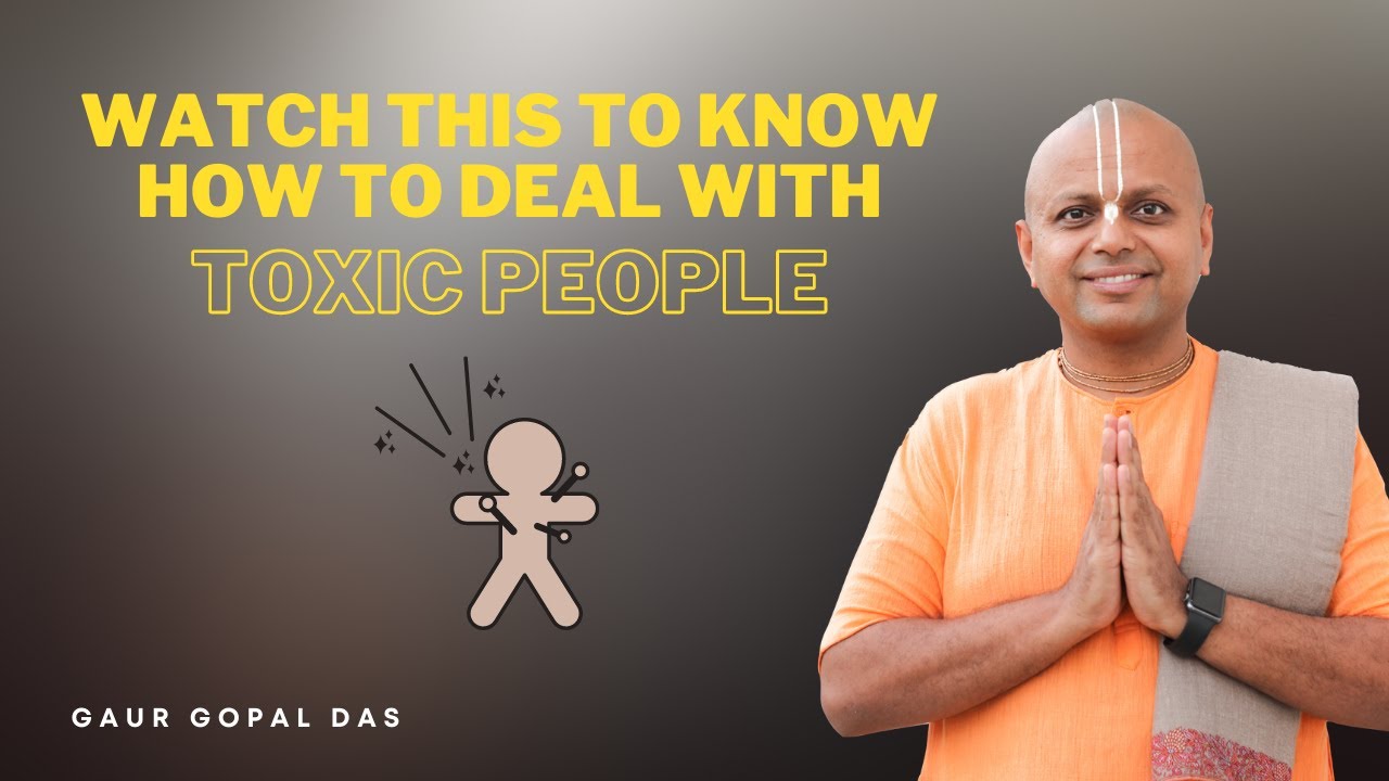 Watch This To Know How To Deal With Toxic People | Gaur Gopal Das