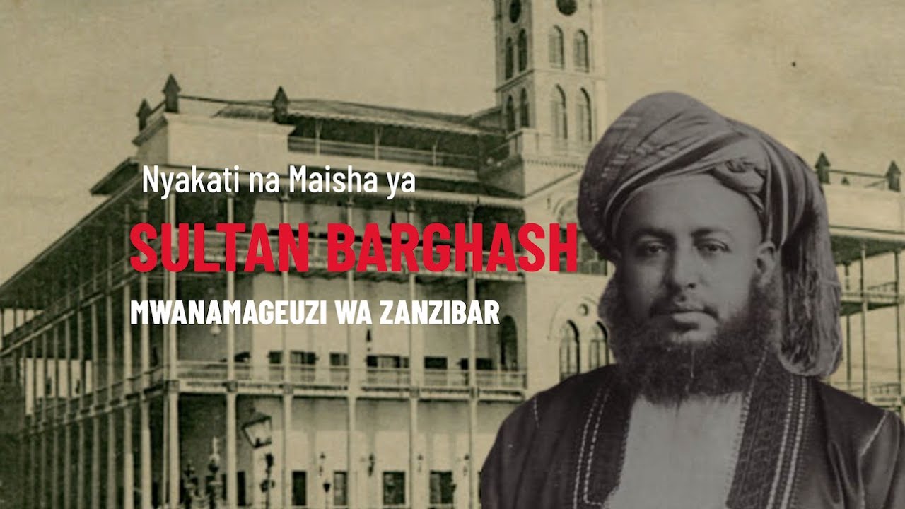 TAREIKH YETU MSIMU WA KWANZA (SILSILA 8): Maisha na Nyakati za Sultan Barghash - Part 2