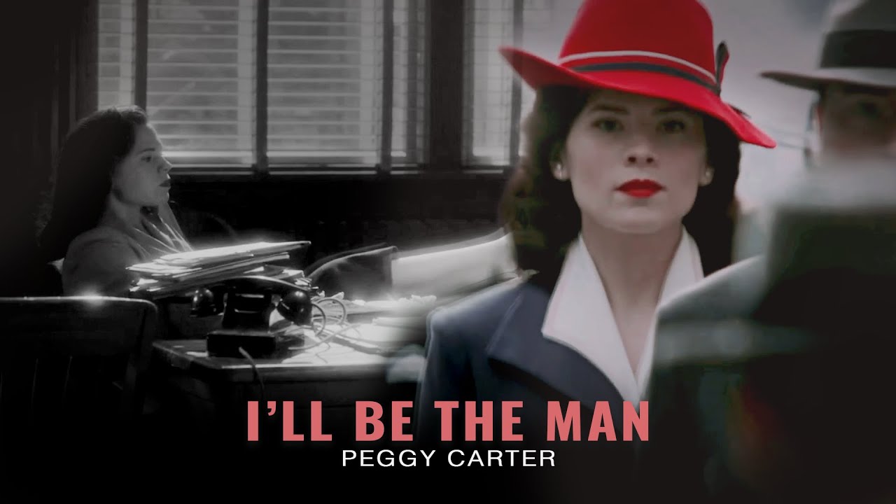 Peggy Carter || I'll Be The Man