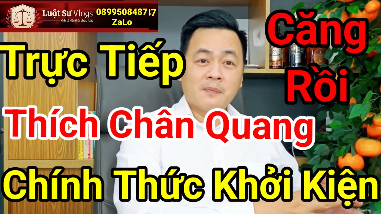 🔴 Trực Tiếp Thích Chân Quang Chính Thức Khởi Kiện Đòi Đất ? Luật Sư Vlogs