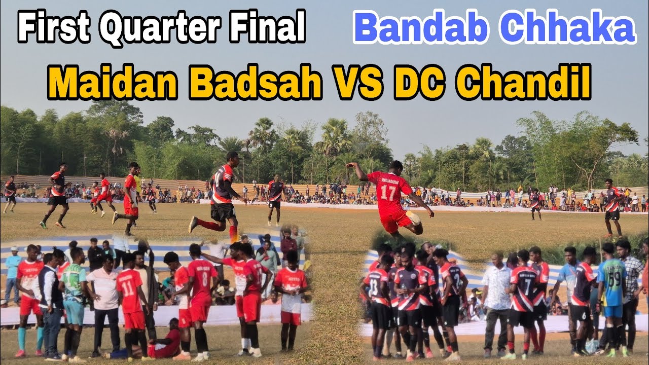 MAIDAN BADSAH VS DC CHANDIL | FIRST QUARTER FINAL | BANDAB CHHAKA 