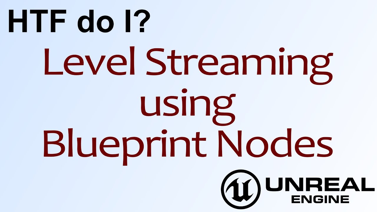 HTF do I? Level Streaming using Blueprint Nodes in Unreal Engine 4