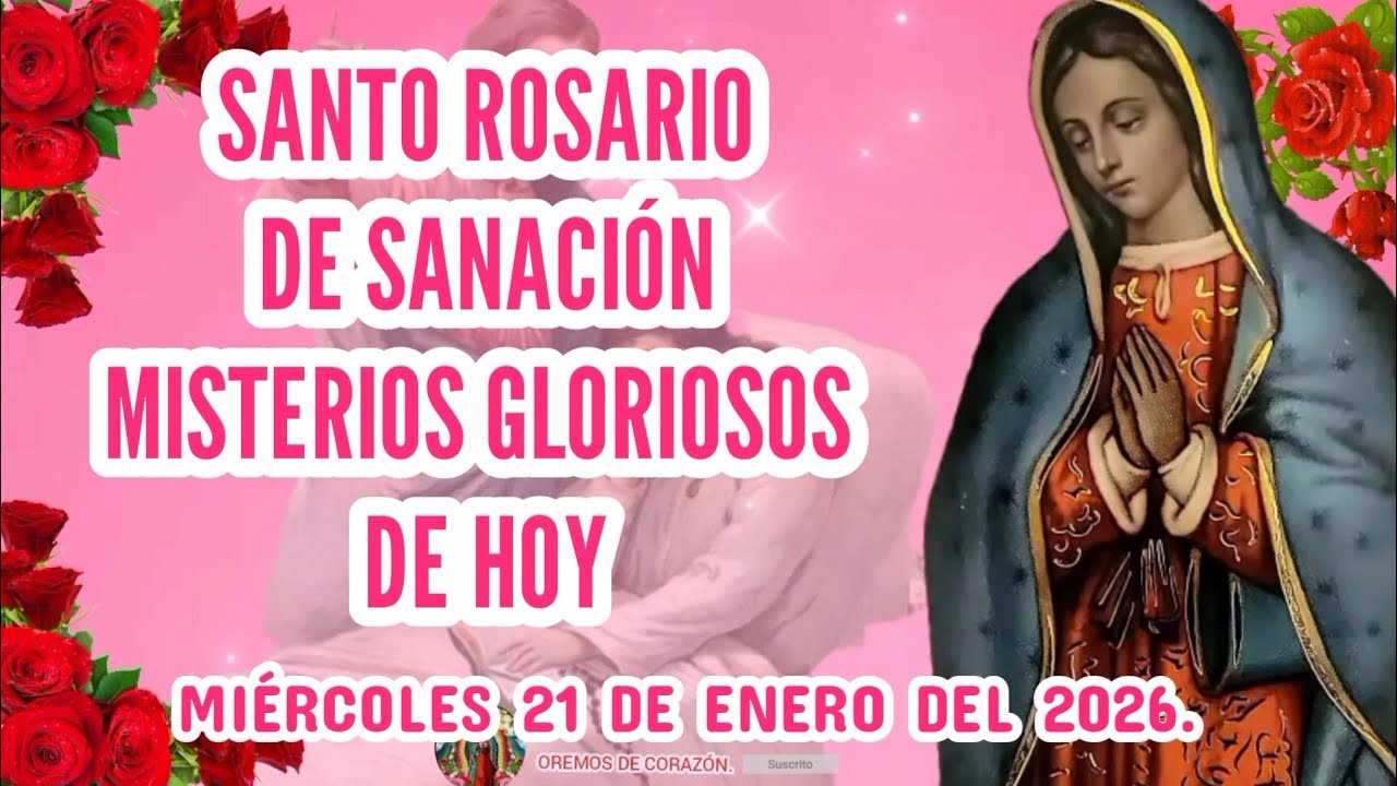 SANTO ROSARIO DE SANACIÓN MISTERIOS GLORIOSOS DE HOY MIÉRCOLES 21 DE ENERO DEL 2026. 