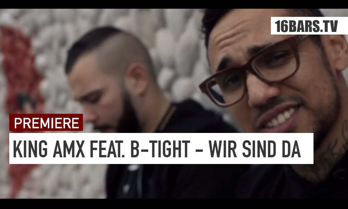 KING AMX feat. B-Tight- Wir Sind Da // prod. by Hitnapperz (16BARS.TV PREMIERE)