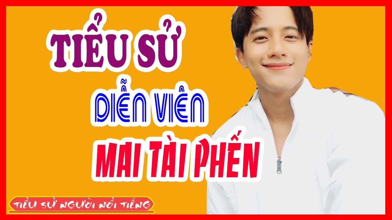 Tiểu Sử Diễn Vi&ecirc;n MAI T&Agrave;I PHẾN - Nam diễn vi&ecirc;n 