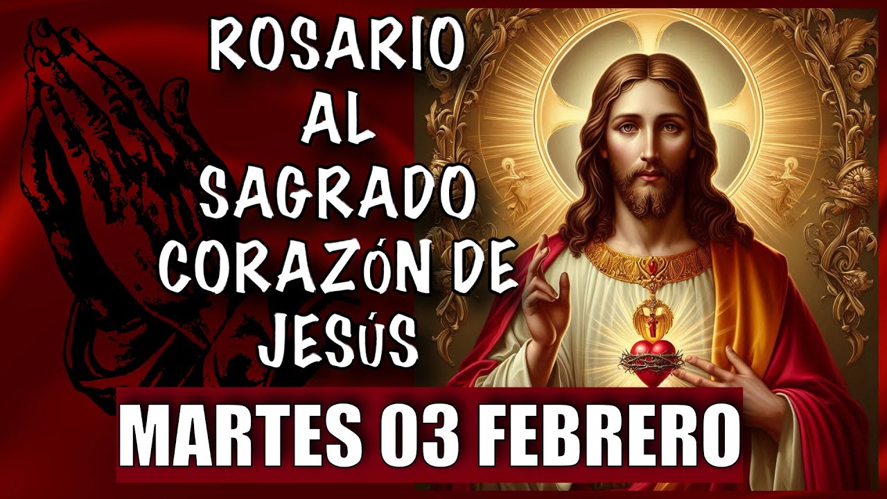 ROSARIO al Sagrado Corazon de Jesus  ❤️❤️ de hoy MARTES 🙏🏻🙏🏻 03 de FEBRERO 💐🌹