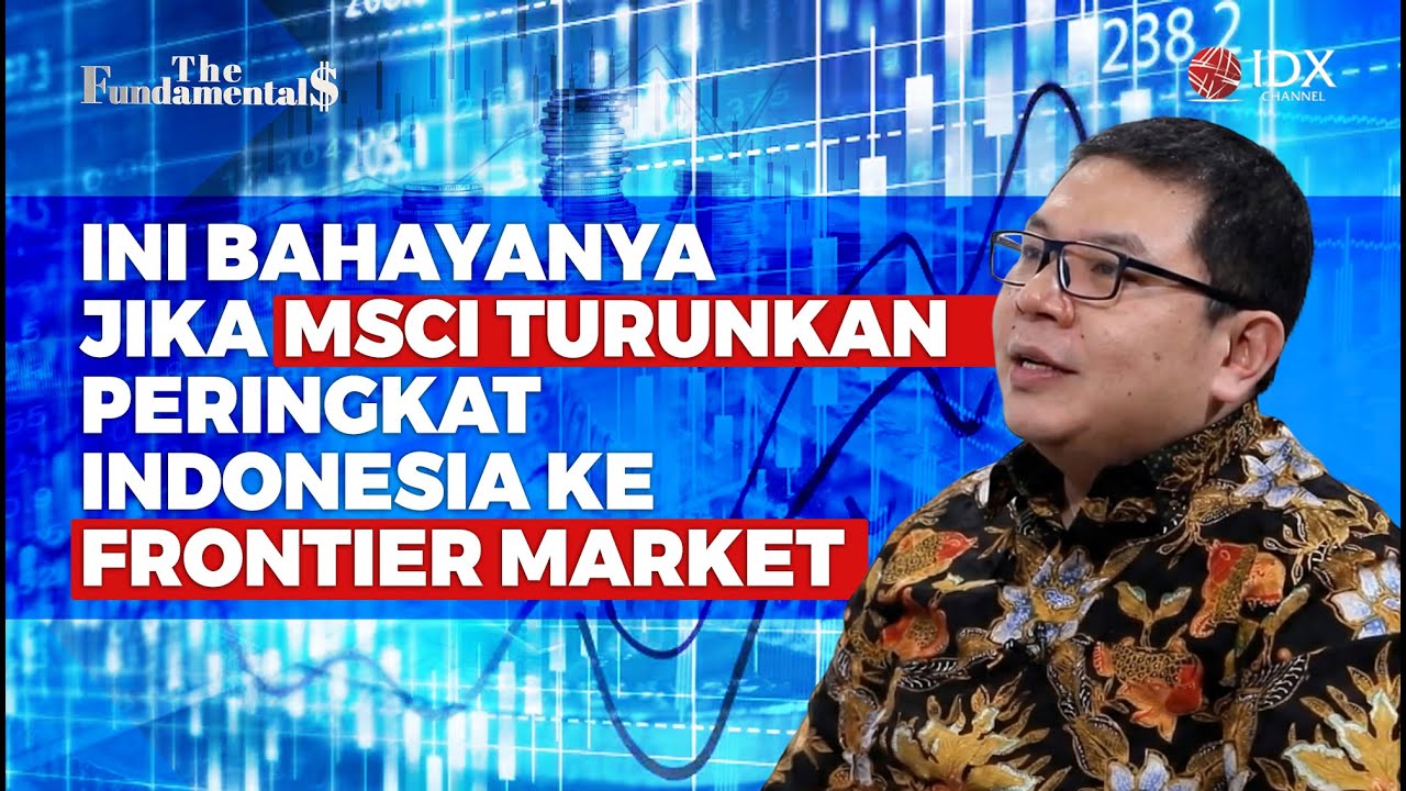 Ini Bahayanya Jika MSCI Turunkan Peringkat Indonesia ke Frontier Market | THE FUNDAMENTALS
