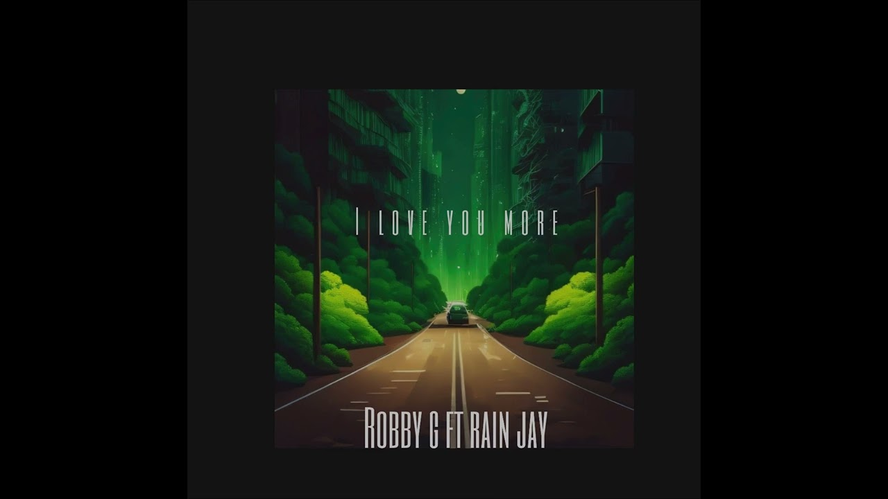 Robby G ft ray Jain { love you more]