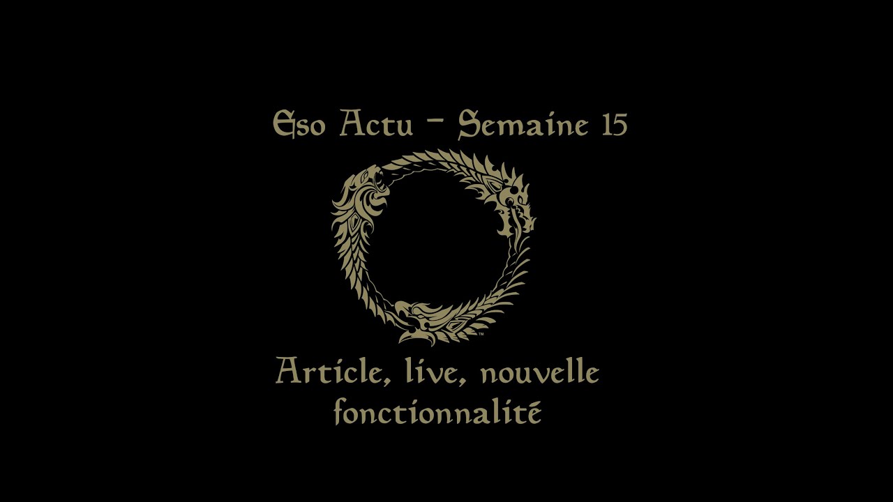 Eso Actu - Semaine 15 : Article, Live, Nouvelle fonctionnalit&eacute;
