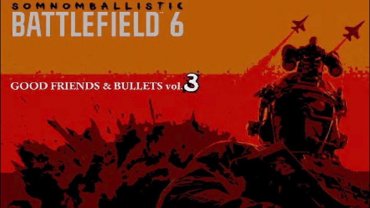 BATTLEFIELD 6 - GOOD FRIENDS & BULLETS vol.3