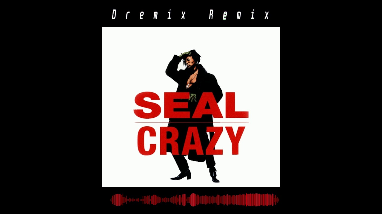 SEAL - Crazy (Dremix Bootleg)