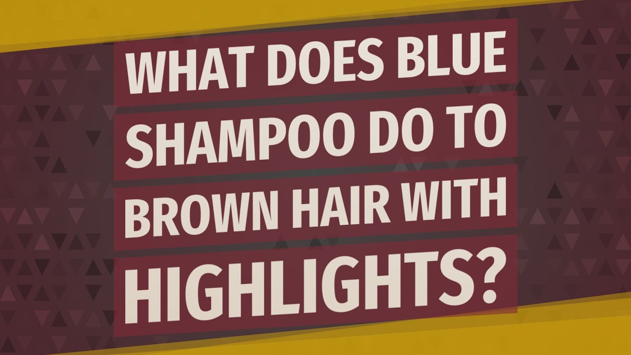 What does blue shampoo do to brown hair with highlights?