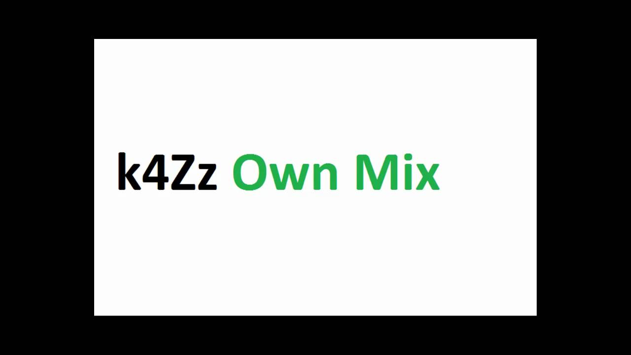 k4Zz Own Mix - Part 1 (Electro, House and Techno Remix)