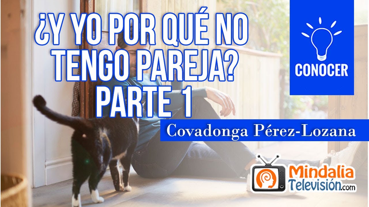 ¿Y yo por qué no tengo pareja?, por Covadonga Pérez-Lozana PARTE 1
