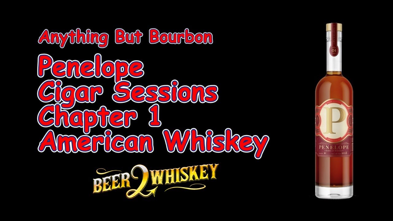 Penelope Cigar Sessions Chapter 1 American Whiskey: Anything But Bourbon
