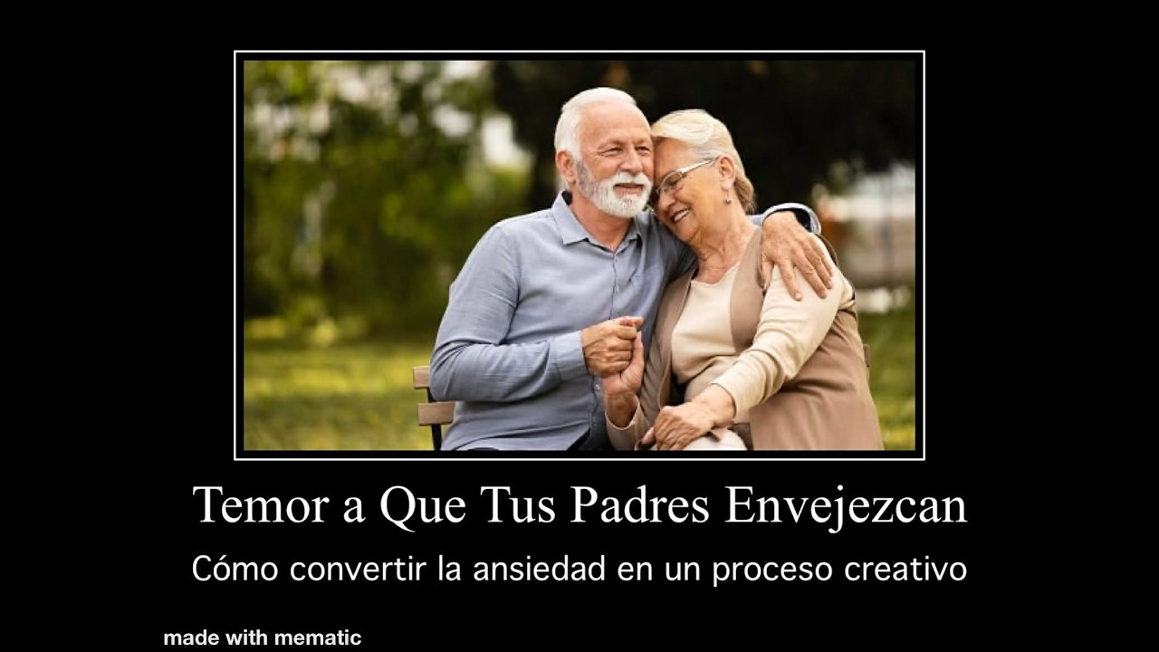 Temor a Que Tus Padres Envejezcan. Cómo convertir la ansiedad en un proceso creativo