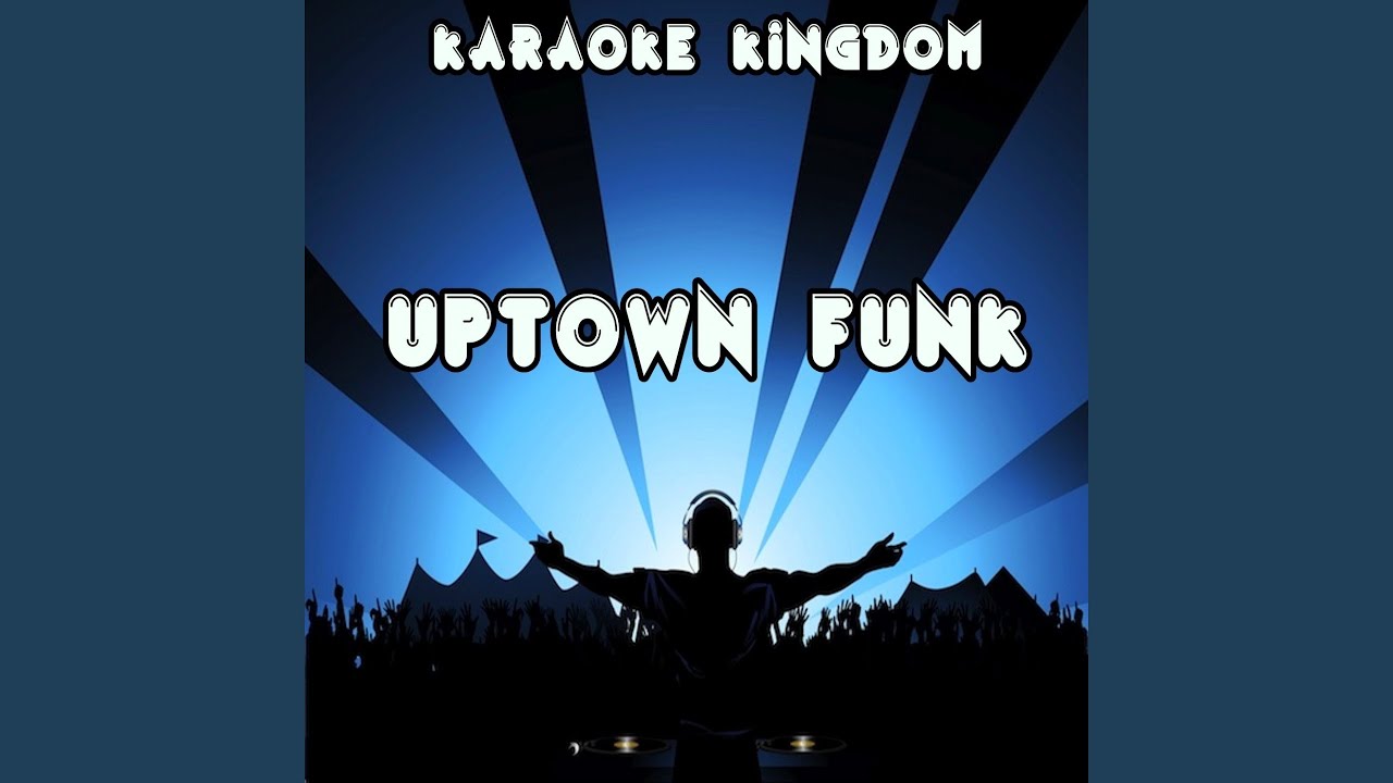 Uptown Funk (Karaoke Version) (Originally Performed By Mark Ronson & Bruno Mars)