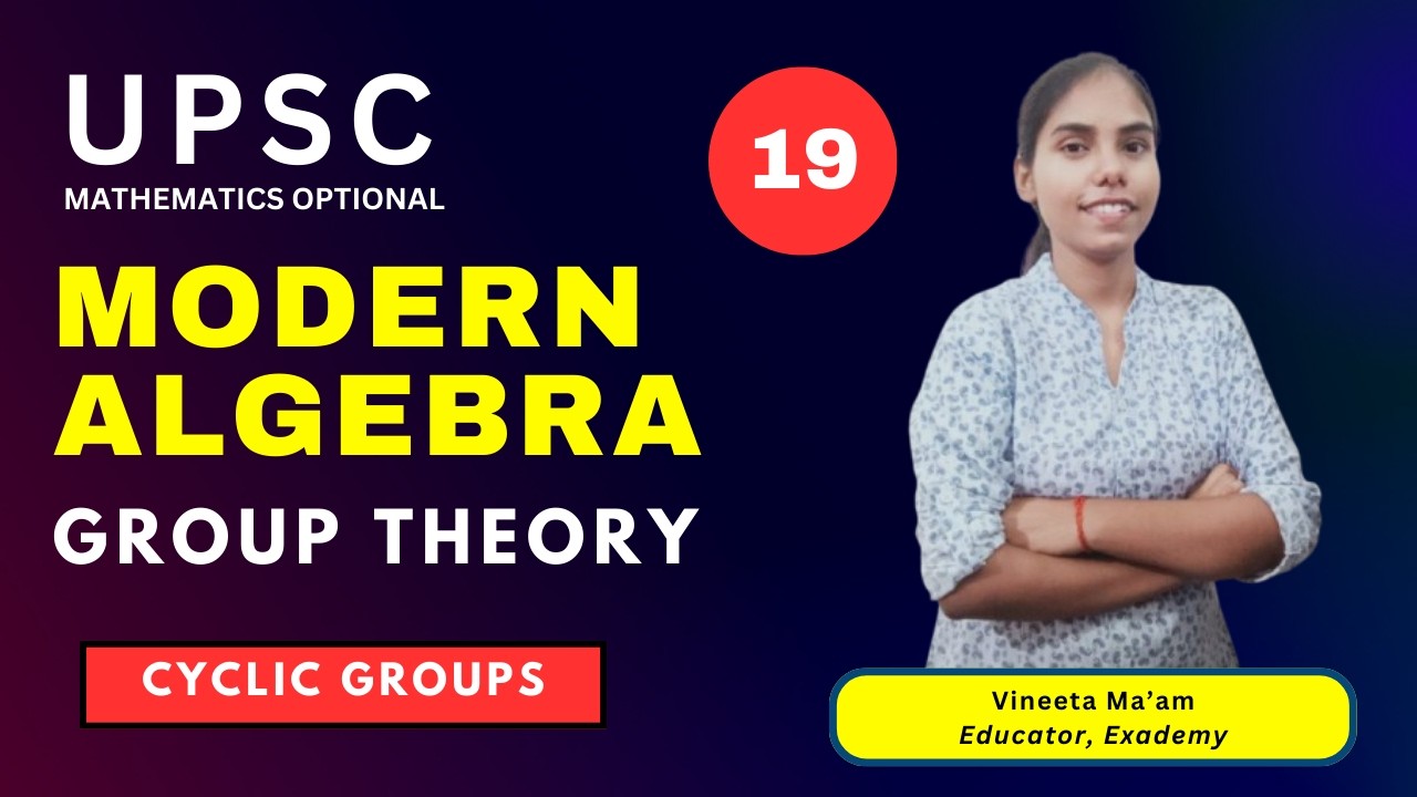 Modern Algebra | Group Theory | Lecture 19 - Cyclic Groups