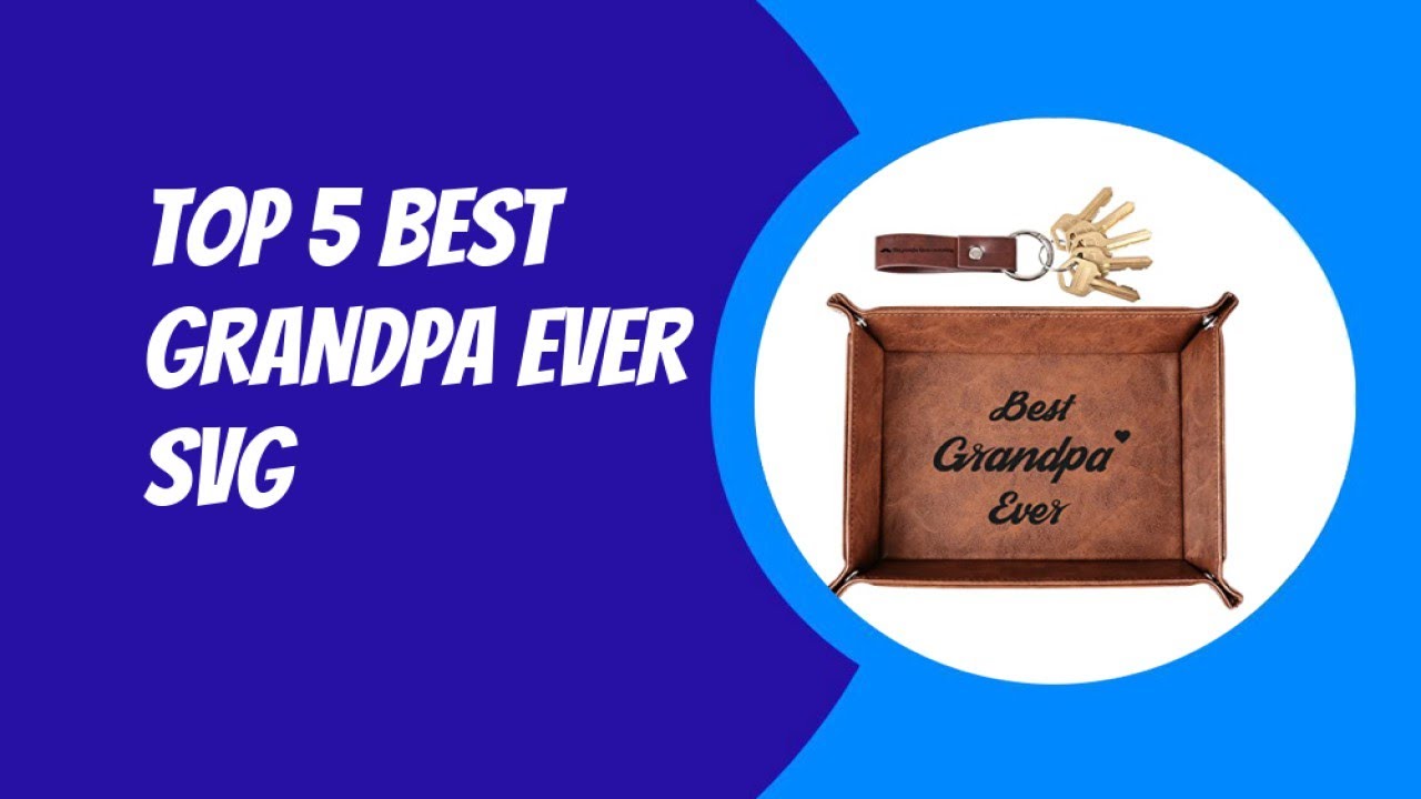Top 5 Best Grandpa Ever SVG 2023