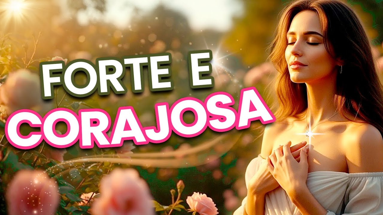🌸 EU SOU FORTE E CORAJOSA ✨ Vibro Amor Pr&oacute;prio em Abund&acirc;ncia na Energia da Gratid&atilde;o