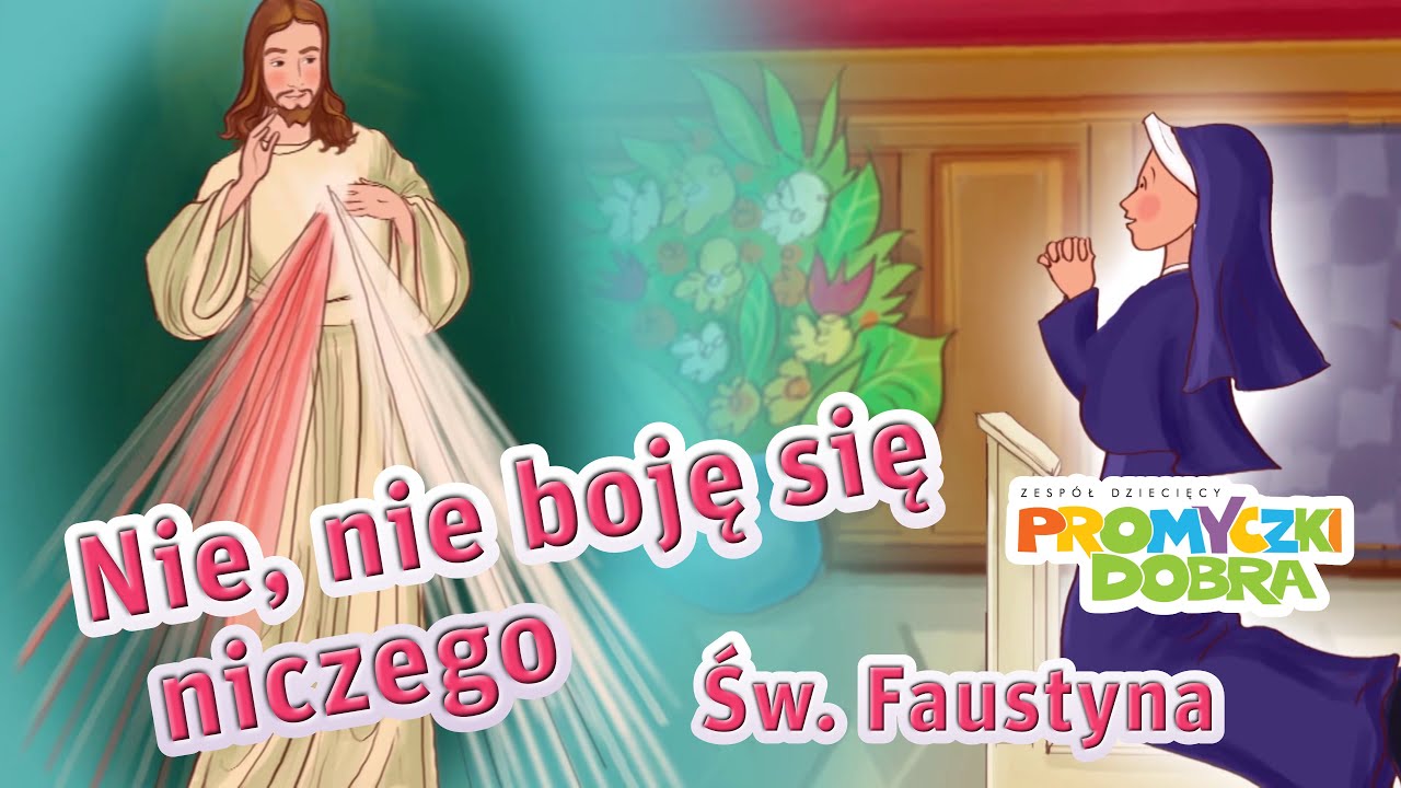 🎵🎬  Nie, nie boję się niczego - Św. Faustyna - Promyczki Dobra