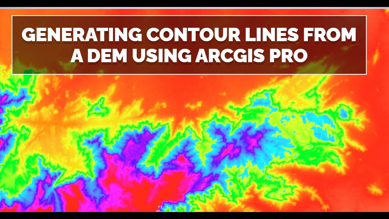 Generating Contour Lines from a DEM using ArcGIS Pro