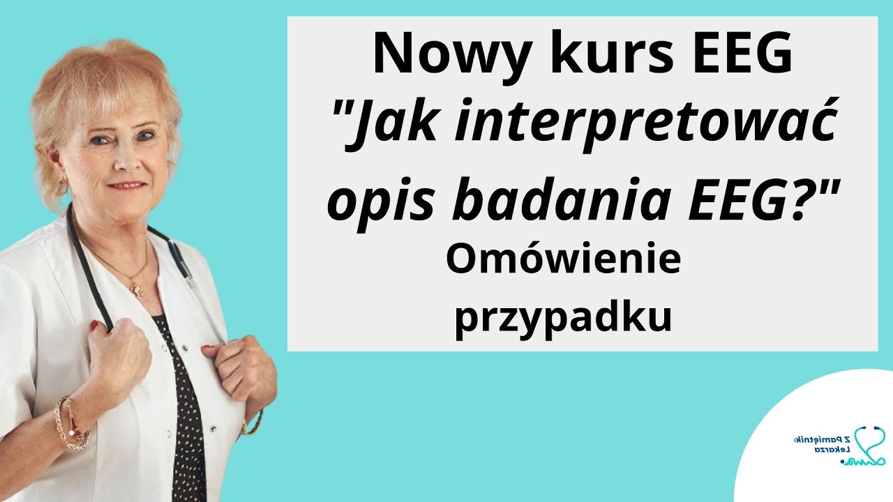 Jak powiązać opis  EEG z danymi o pacjencie? Nowy kurs EEG https://zpamietnikalekarza.pl/wynik-eeg/