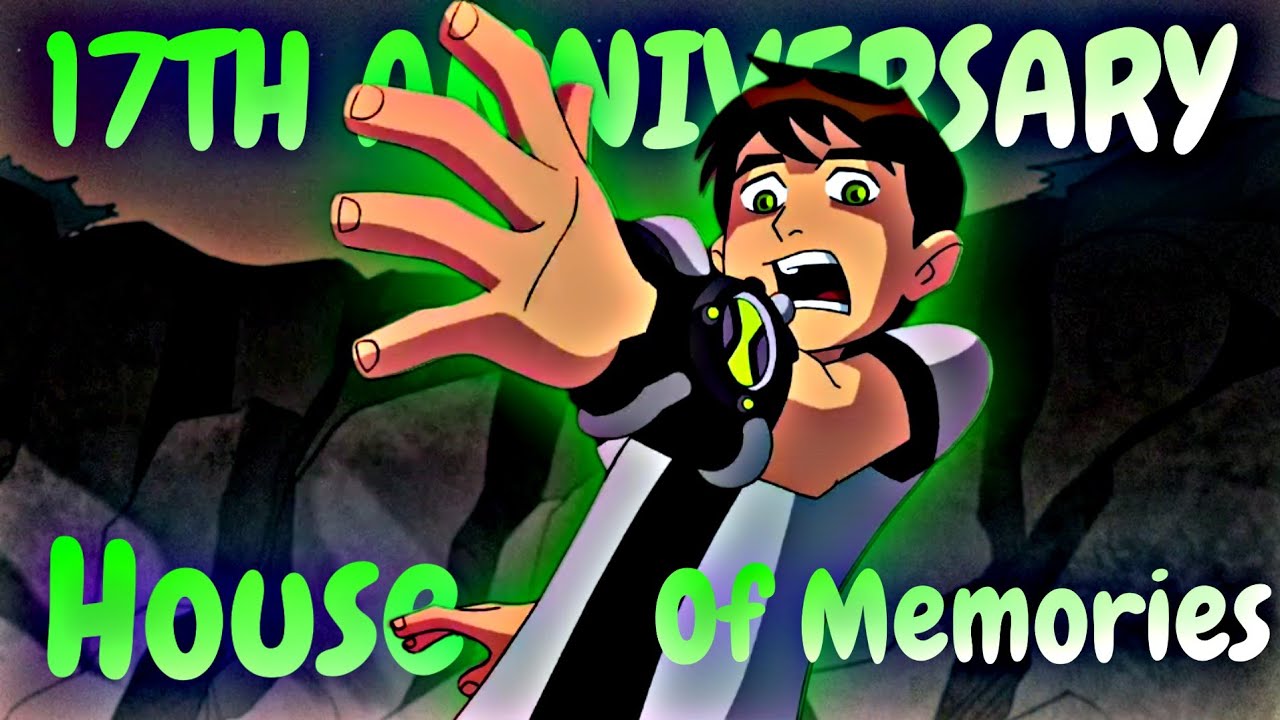 Original Ben 10 | Happy 17th Anniversary | House Of Memories | You pic, I Vid | AMV