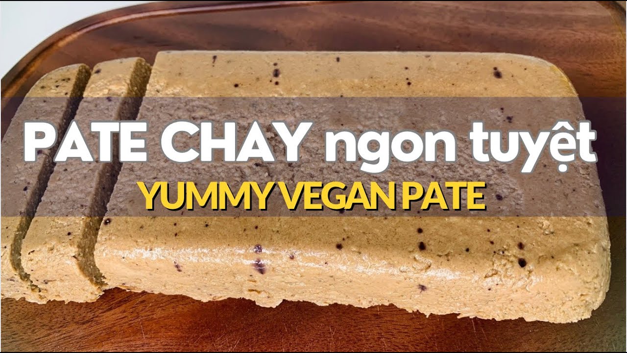PATE CHAY NGON TUYỆT HẢO [YUMMY VAGAN PATE]
