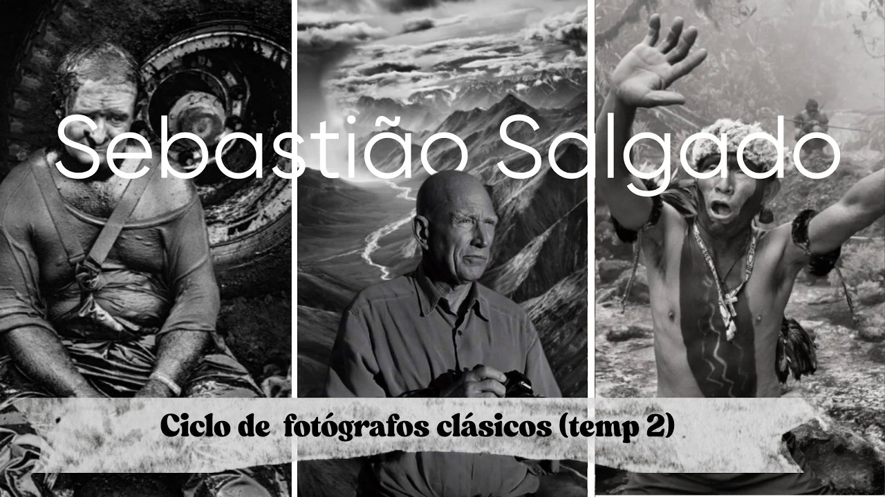 Fotografía, humanidad y memoria | Sebastião Salgado |  Temp 2 fotógrafos clásicos