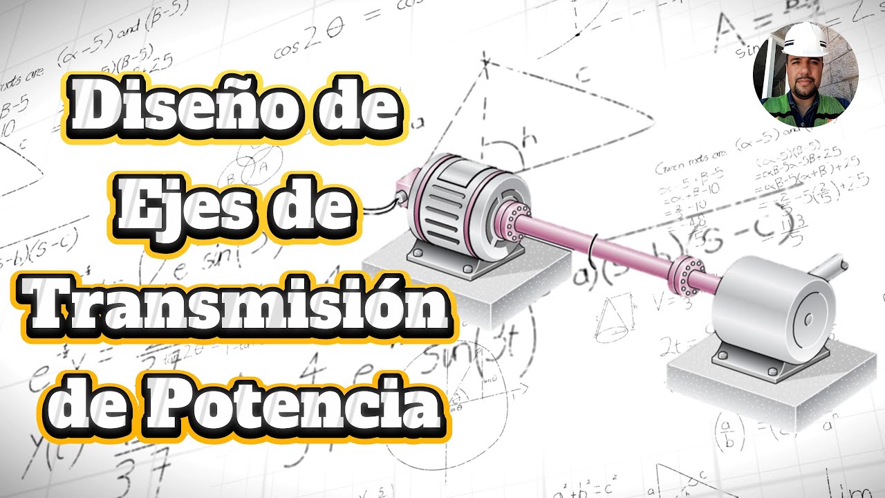 * FUNDAMENTOS BÁSICOS para el Diseño de Ejes de Transmisión de Potencia *