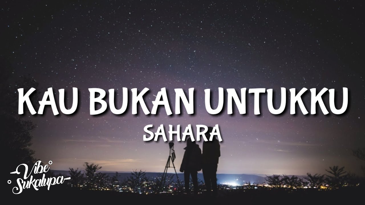 SAHARA - Kau Bukan Untukku | Lyrics