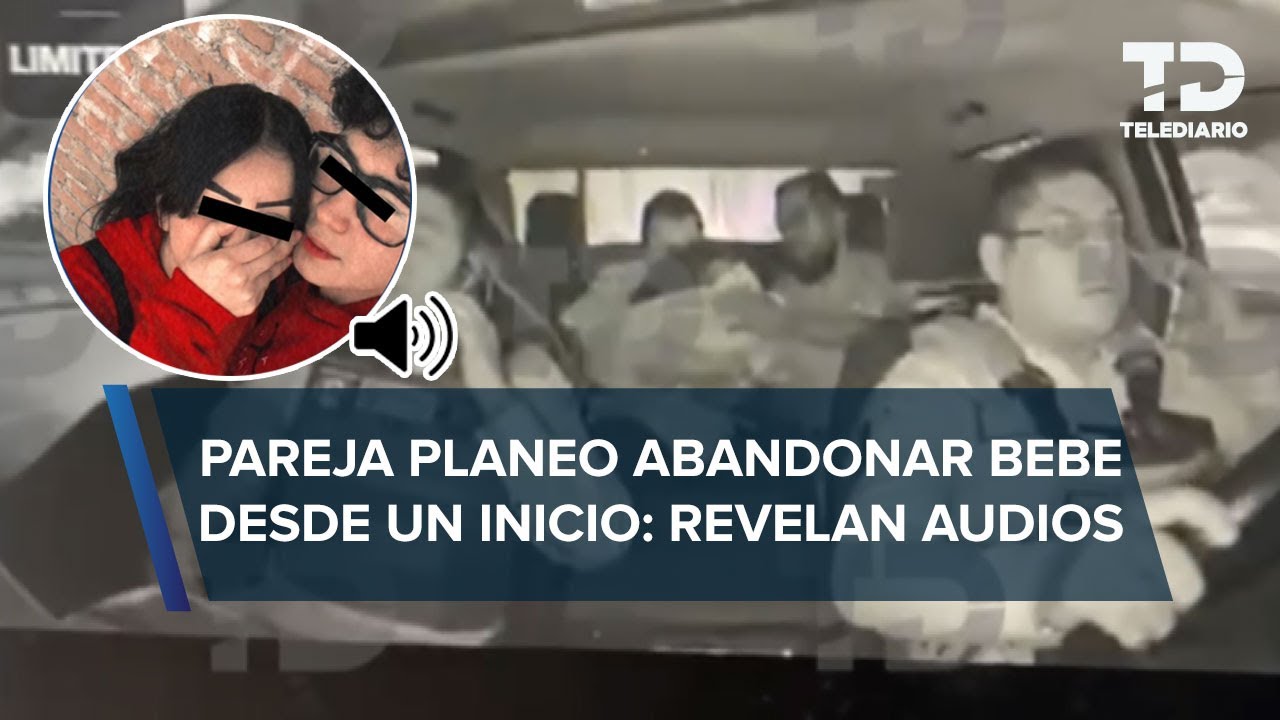 Filtran audios donde Lucio “N” y Diana “N” planean abandonar a recién nacido en Tultitlán