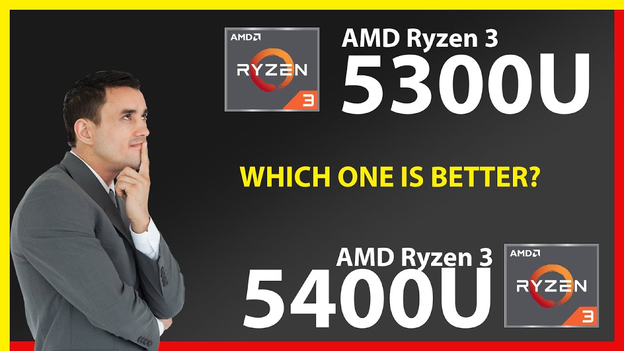 AMD Ryzen 3 5300U vs AMD Ryzen 3 5400U Technical Comparison