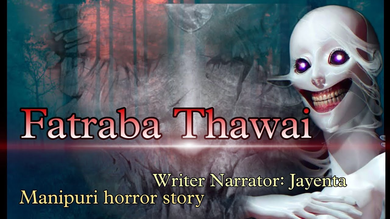 Fatraba Thawai || Manipuri horror story || Makhal Mathel Manipur Full Story Collection