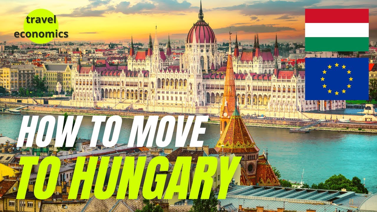 How to Move to Hungary? (Residence Permits EU and non-EU Citizens)