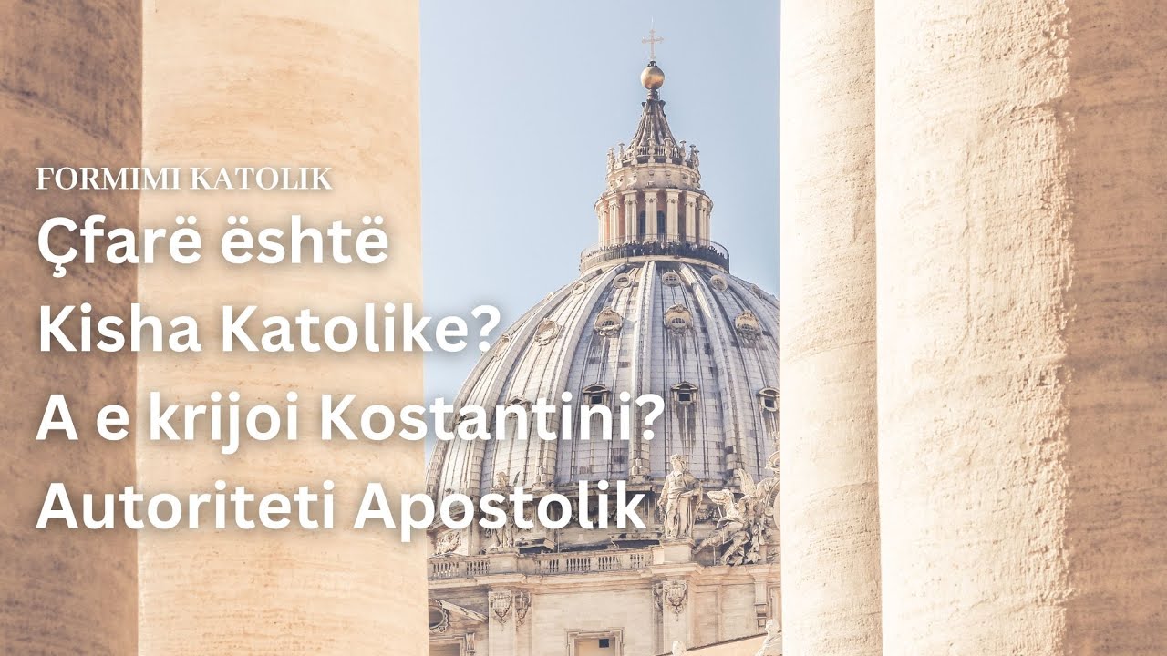 Çfarë është Kisha Katolike? A e krijoi Kostantini, apo është vazhdimësia e autoritetit apostolik?