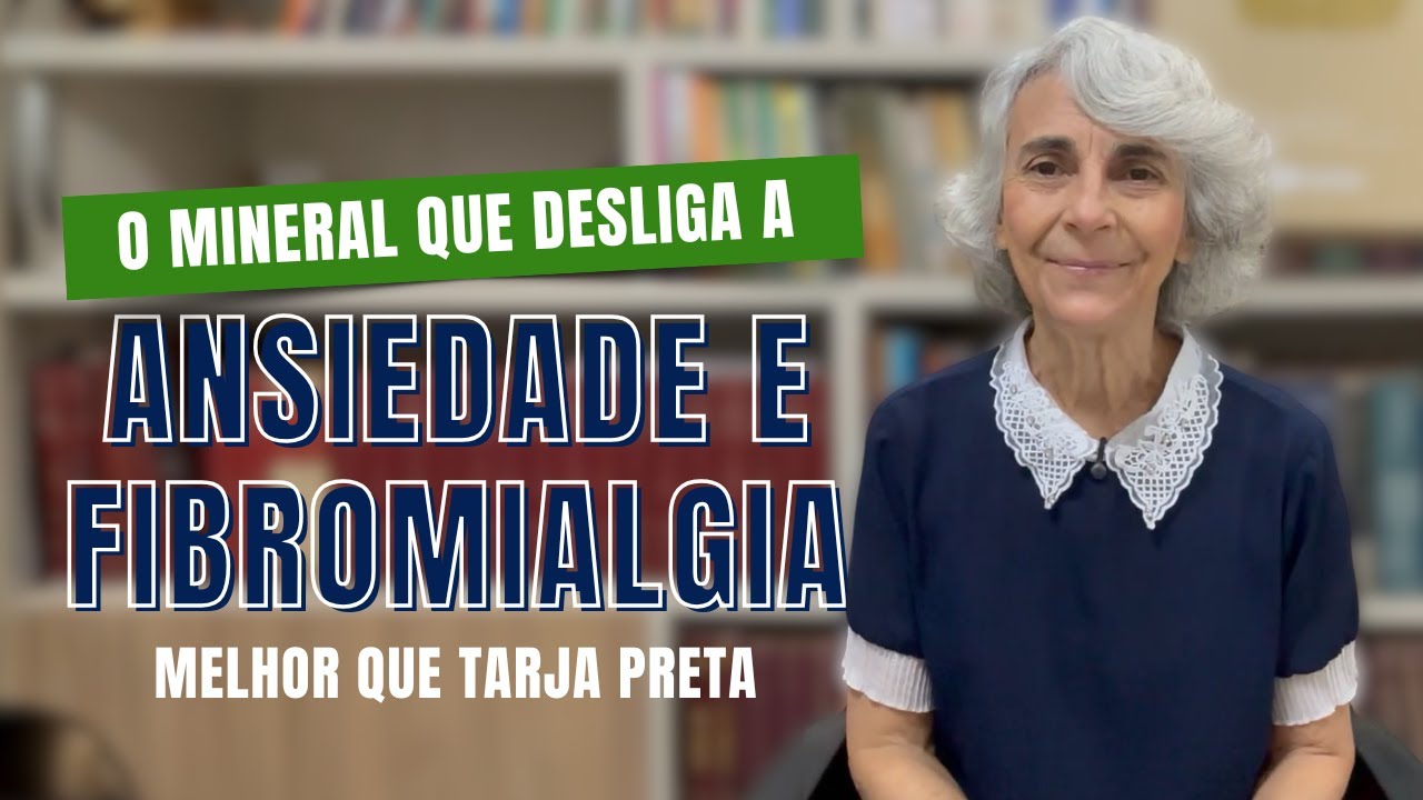 Conheça o MINERAL QUE DESLIGA a ANSIEDADE E FIBROMIALGIA melhor que tarja preta