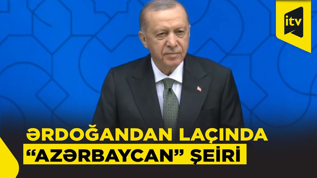 Ərdoğan Laçında Səməd Vurğunun “Azərbaycan” şeirini səsləndirdi
