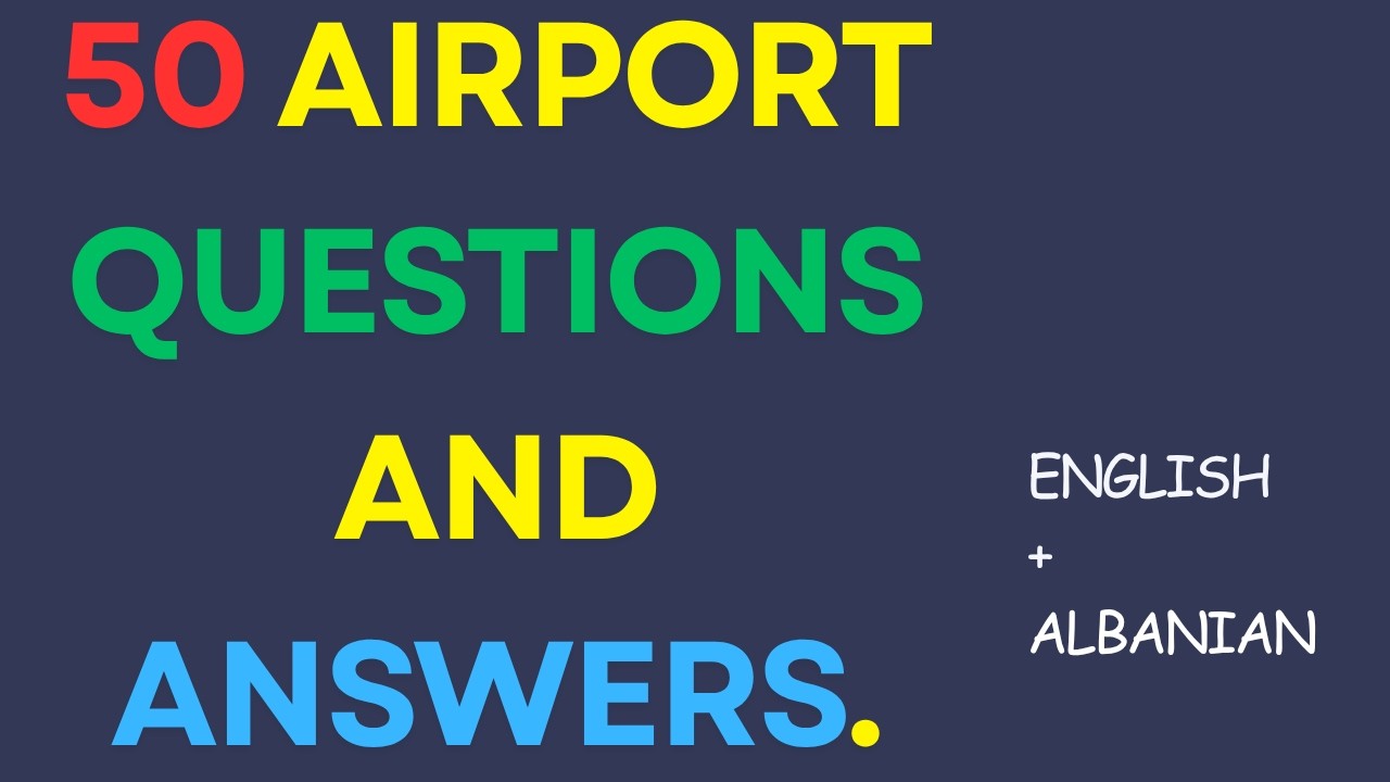 50 airport questions  and answers. English + Albanian.