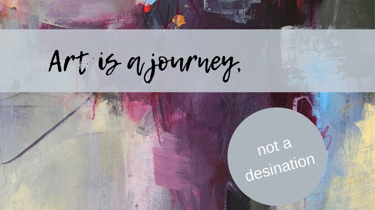 Art is a Journey, Not a Destination