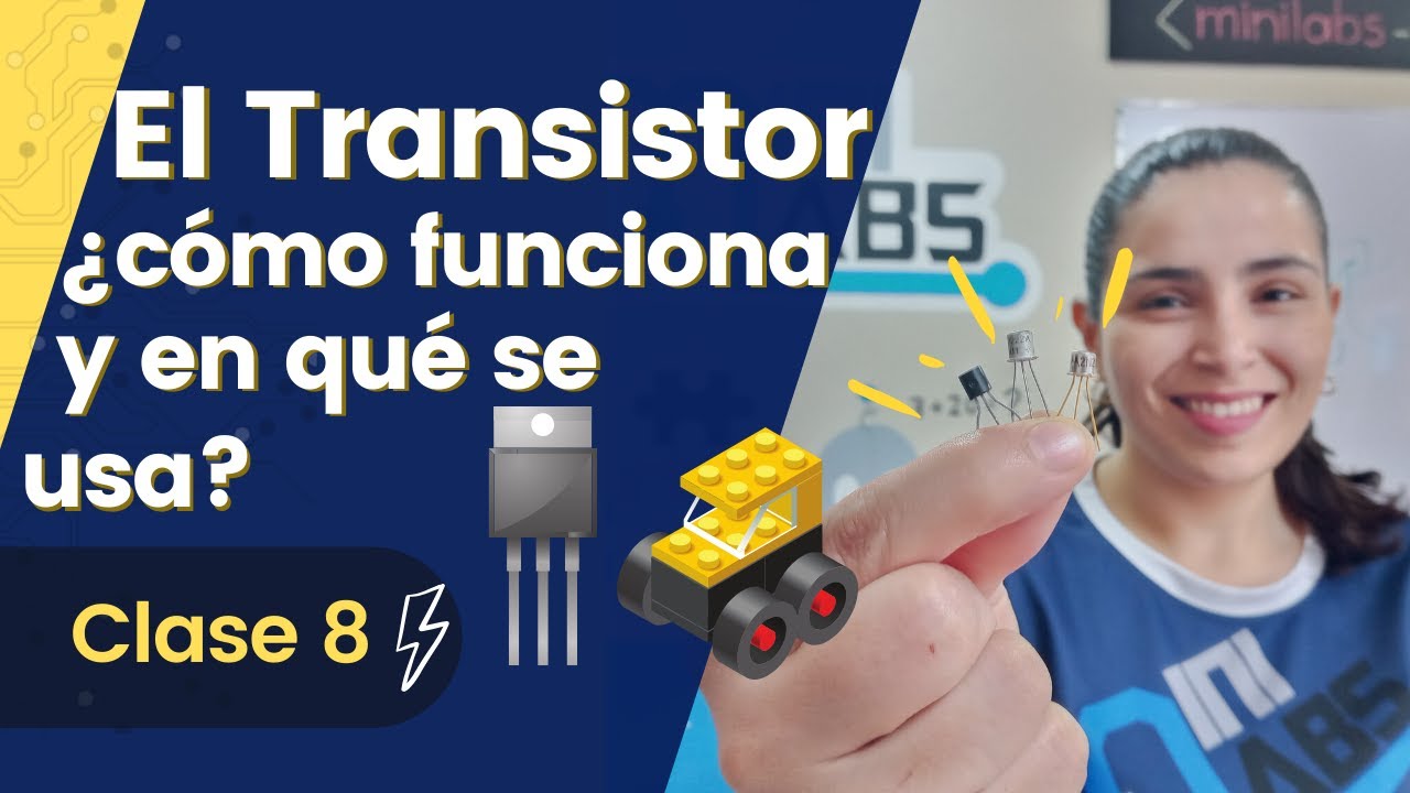 El Transistor ¿cómo funciona y en qué se usa? - Circuitos Básicos - Clase 8