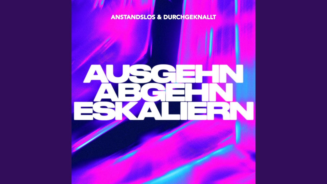 Ausgehn Abgehn Eskaliern