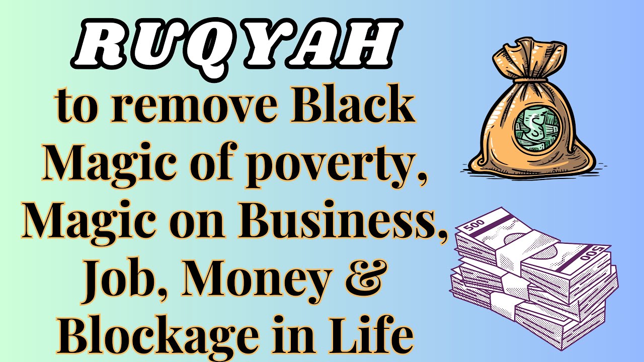 Ruqyah to remove Black Magic of poverty, Magic on Business, Job, Money & Blockage in Life