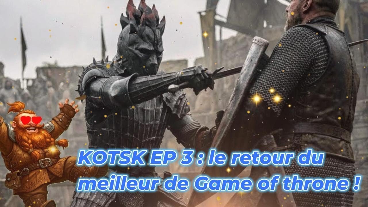 Knight of the seven kingdoms EP 3 : le retour en force de GOT !